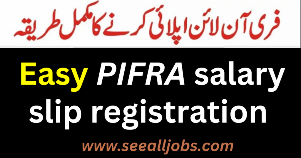 Free Online PIFRA Salary Slip Registration 