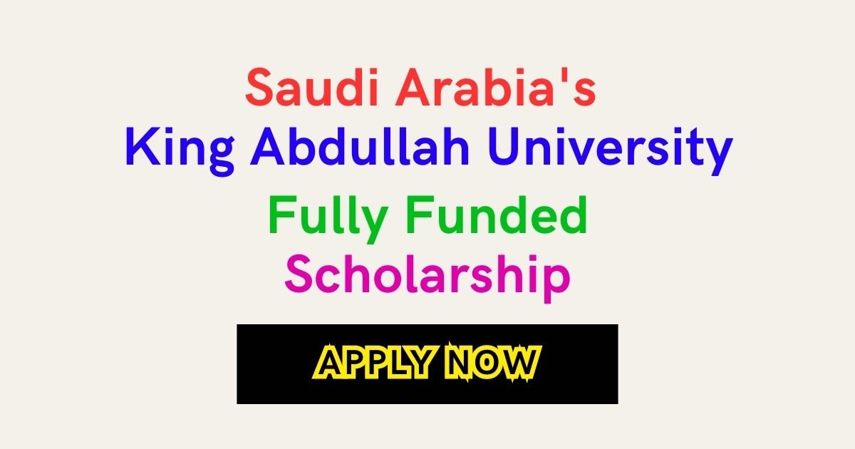 Saudi Arabia's King Abdullah University offers fully funded scholarships for Pakistani students