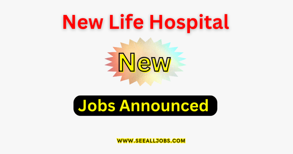 New life hospital Jobs Advertisement